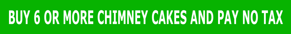BUY 6 OR MORE CHIMNEY CAKES AND PAY NO TAX
